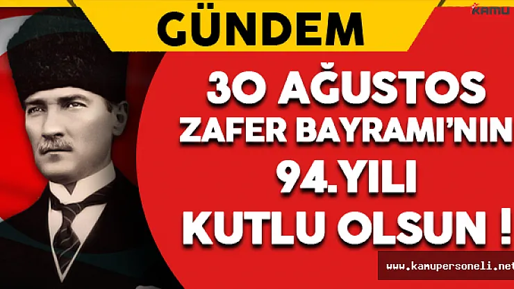 30 Ağustos Zafer Bayramı'nın 94.Yılı Kutlu Olsun