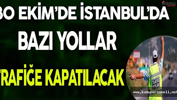 30 Ekim'de İstanbul'da Bazı Yollar Kapatılacak