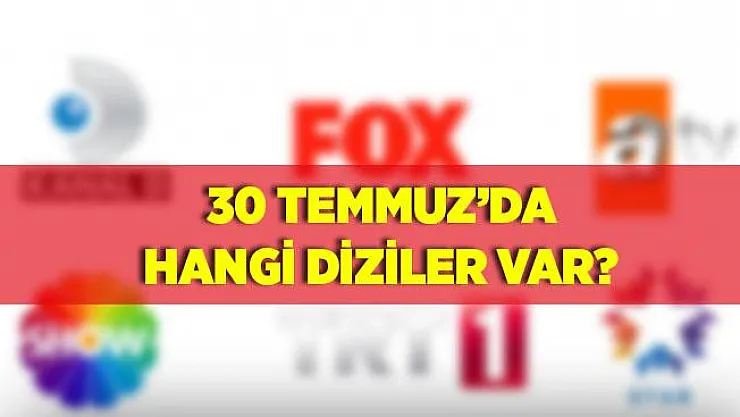 30 Temmuz tv yayın akışı! Kanal D, Star TV, Show TV, ATV, FOX,TV8 hangi film ve diziler var? 30 Temmuz yayın akışı..