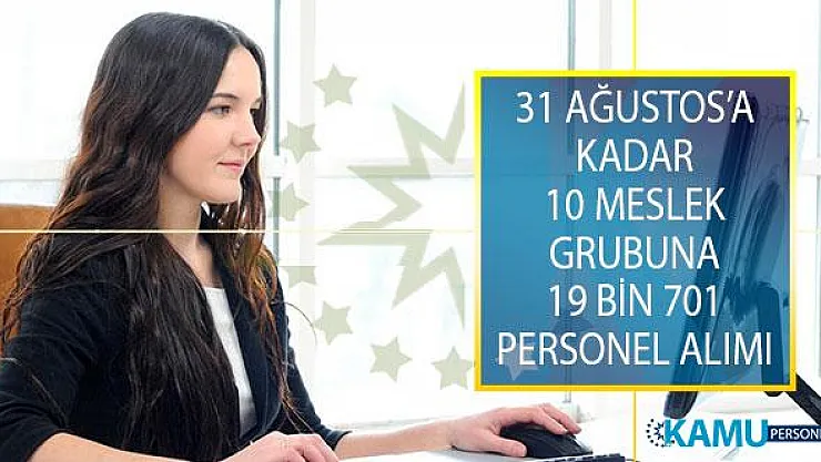 31 Ağustos 2019 Tarihine Kadar İŞKUR İle En Çok İstihdam Sağlanacak 10 Meslek Grubuna 19 Bin 701 Personel Alımı Yapılacak