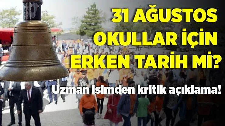 31 Ağustos okulların açılması için erken bir tarih mi? Uzman isimden kritik açıklama!