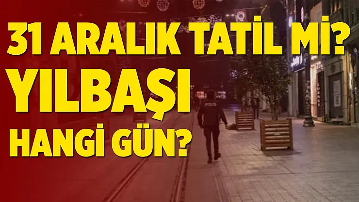 31 Aralık tatil mi, yarım gün mü? 31 Aralık hangi gün?