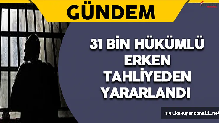 31 Bin Hükümlü Erken Tahliyeden Yararlandı