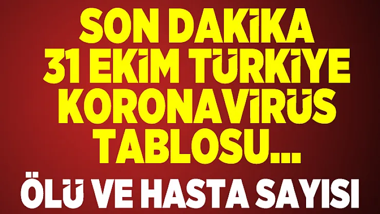31 Ekim Türkiye koronavirüs tablosu açıklandı mı? Sağlık Bakanlığı 31 Ekim koronavirüs hasta ve ölü sayısı