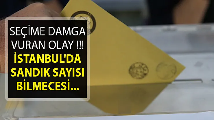 31 Mart 2019 Yerel Seçiminde İstanbul'da seçmen sandık sayısı kaç?