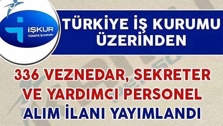 336 Veznedar, Yardımcı Personel ve Sekreter Alım İlanı Yayımlandı