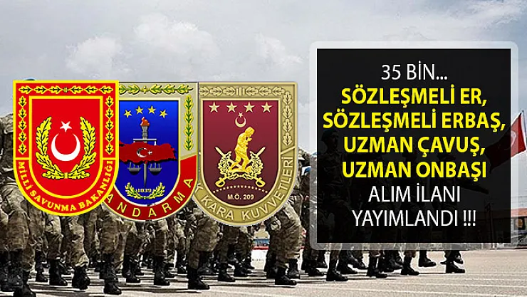 35 Bin Askeri Personel Alımı Yapılıyor- Sözleşmeli Er, Sözleşmeli Erbaş, Uzman Çavuş, Uzman Onbaşı Alımı