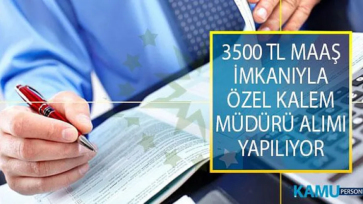 3500 TL Maaşla Özel Kalem Müdürü Alımı İçin İş İlanı Yayımlandı! Başvurular 31 Ağustos'a Kadar Alınacak!