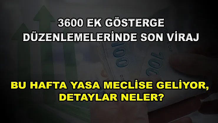 3600 ek gösterge düzenlemelerinde son viraj! Bu hafta yasa Meclise geliyor, detaylar neler?