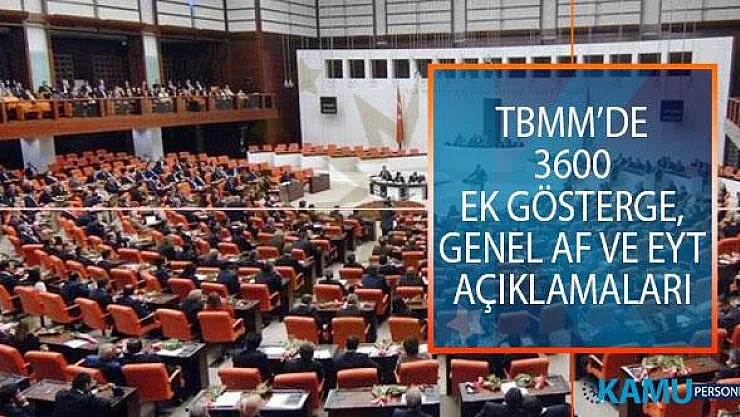 3600 Ek Gösterge, Genel Af ve EYT Açıklamaları Sonrasında TBMM'de Tartışma Çıktı!