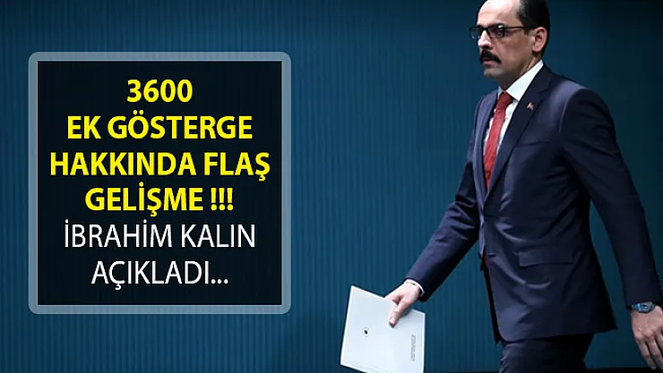 3600 Ek Gösterge Hakkında İbrahim Kalın'dan Flaş Açıklama!