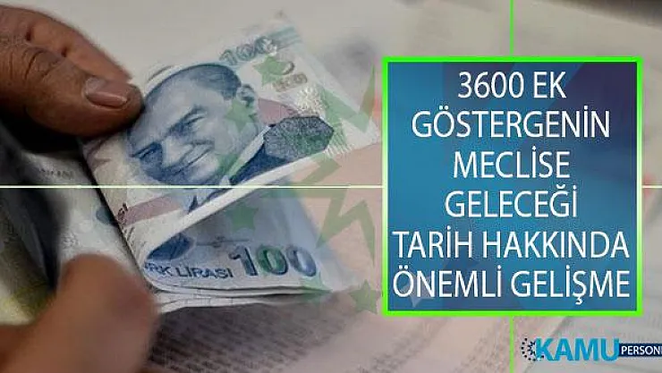 3600 Ek Göstergede Son Dakika Gelişmeleri! 3600 Ek Göstergenin Meclise Geleceği Tarih Hakkında Önemli Gelişme