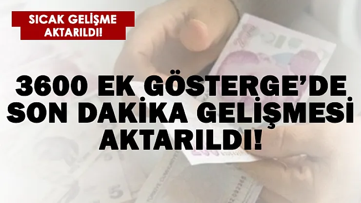 3600 ek göstergede son dakika gelişmesi!