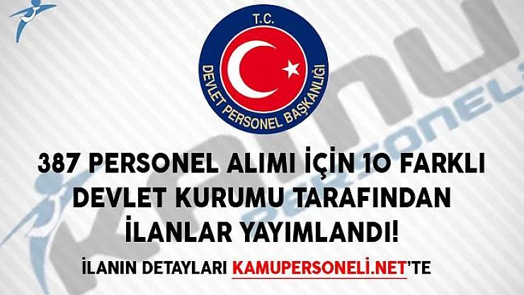 387 Personel Alımı İçin 10 Farklı Devlet Kurumu Tarafından İlanlar Yayımlandı!