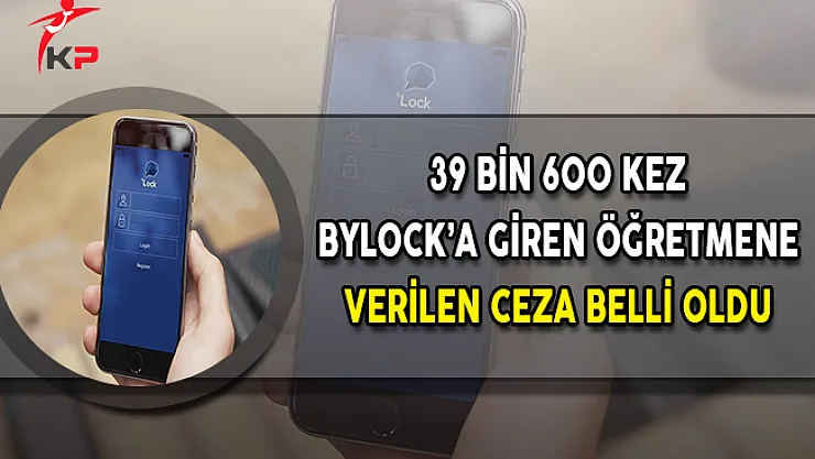 39 Bin 60 Kez ByLock'a Giren Öğretmene Verilen Ceza Belli Oldu