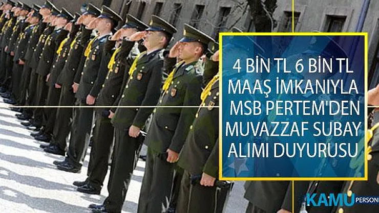 4 Bin TL, 6 Bin TL Maaş İmkanıyla MSB PERTEM'den Muvazzaf Subay Alımı Duyurusu!