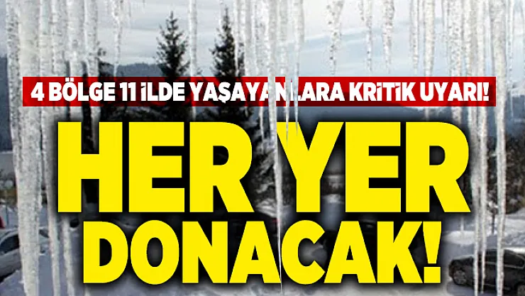 4 bölge 11 ilde yaşayanlara kritik uyarı! Her yer donacak!