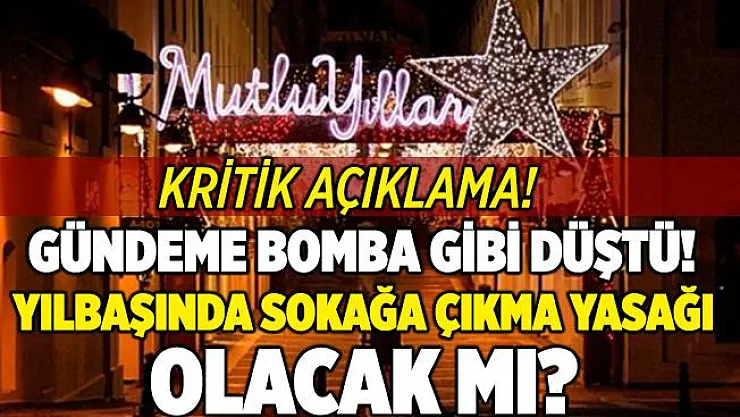 4 günlük sokağa çıkma yasağı gündeme bomba gibi düştü! Yılbaşında sokağa çıkma yasağı var mı?