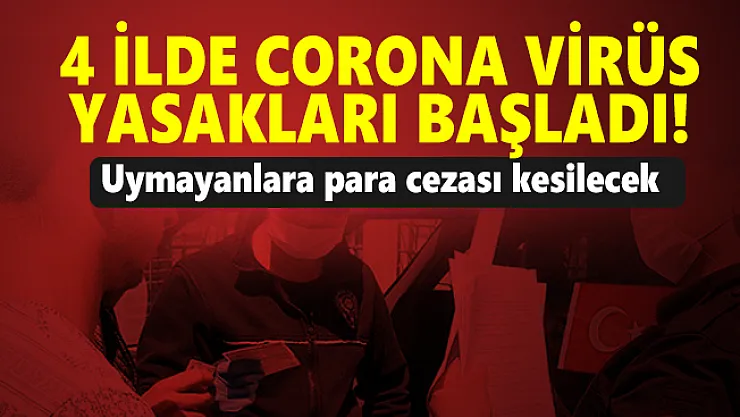 4 ilde corona virüs yasakları başladı! Uymayanlara para cezası kesilecek