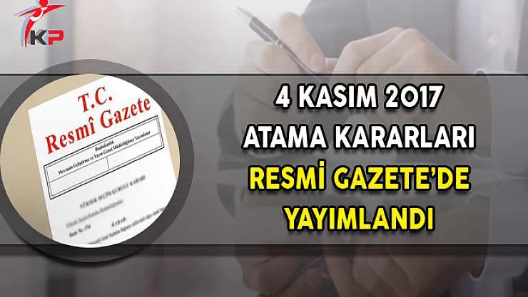 4 Kasım 2017 Atama Kararları Resmi Gazete'de Yayımlandı