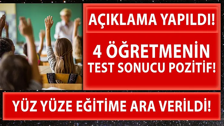 4 öğretmenin testi pozitif çıktı! Yüz yüze eğitime ara verildi!