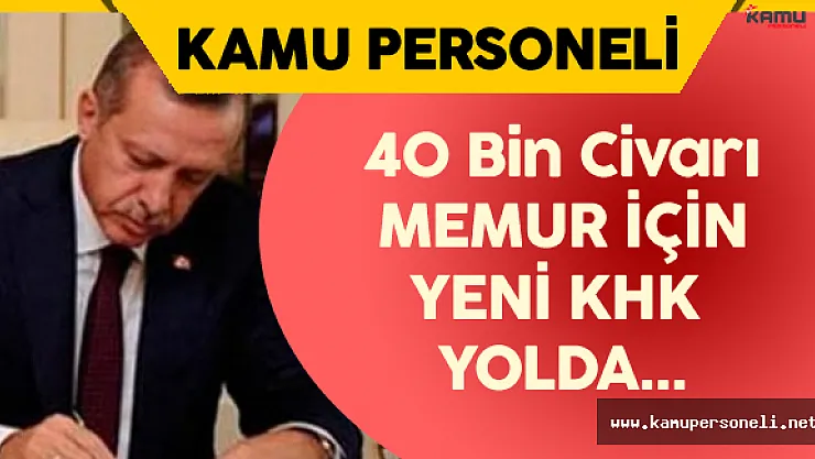 40 Bin Civarında Memur için KHK Bekleniyor