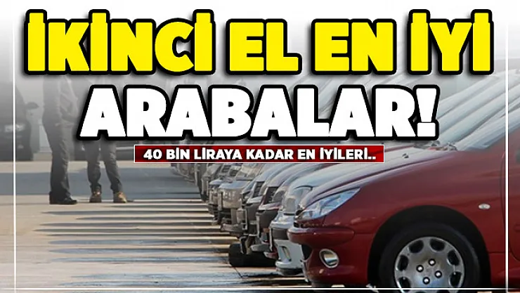 40 bin liraya kadar alınabilecek en iyi ikinci el arabalar!