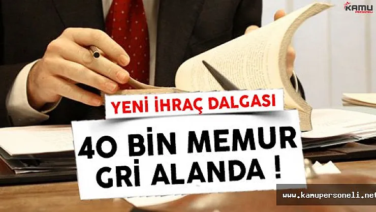 40 Bin Memur FETÖ Kapsamında Gri Alana Alındı !