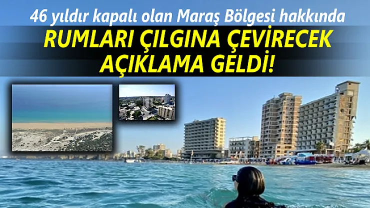 46 yıldır kapalı olan Maraş Bölgesi hakkında Rumları çılgına çevirecek açıklama geldi!