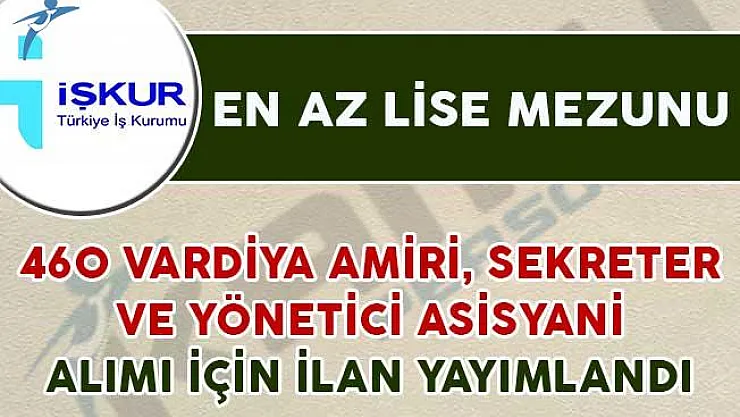 460 Vardiya Amiri, Yönetici Asistanı ve Sekreter Alımı Yapılacağı İlan Edildi