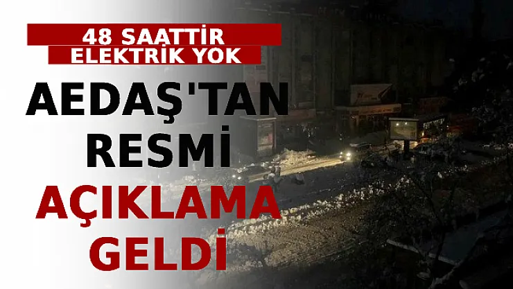 48 Saattir Elektrik Yok! AEDAŞ'tan Resmi Açıklama Geldi