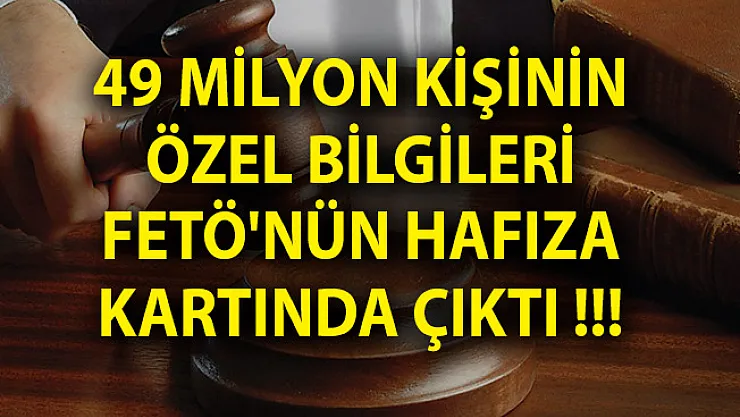 49 Milyon Kişinin Bilgileri FETÖ'nün Hafıza Kartında Çıktı!