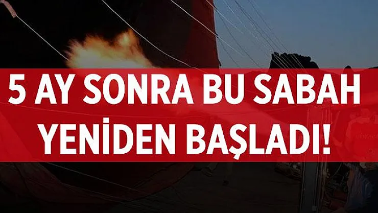 5 ay sonra bugün yeniden başladı!