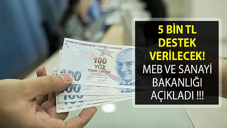 5 Bin TL Destek Verilecek! MEB ve Sanayi Bakanlığı Açıkladı
