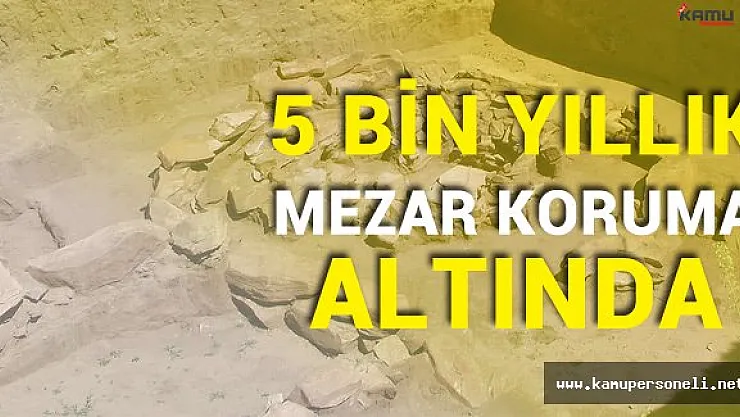 5 Bin Yıllık Mezarın Kalıntıları Koruma Altında