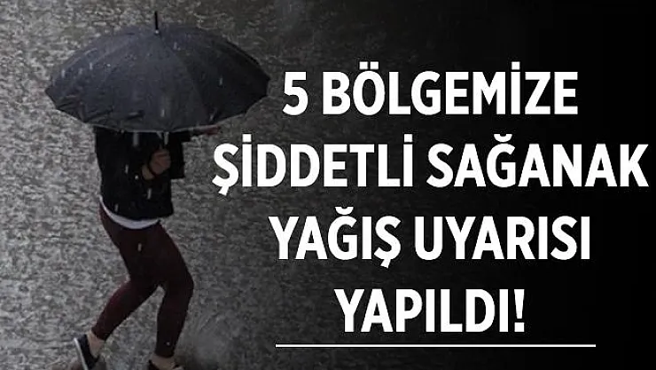 5 bölgemize çok şiddetli sağanak yağış uyarısı yapıldı!