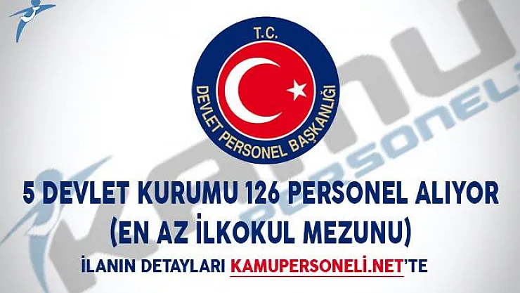 5 Devlet Kurumu 126 Personel Alıyor! (En Az İlkokul Mezunu)