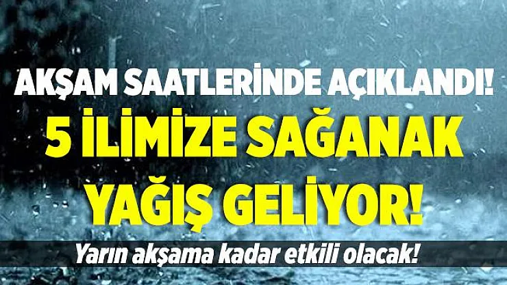 5 ilimize akşam saatlerinde şiddetli sağanak yağış uyarısı yapıldı! Yarın akşama kadar çok etkili olacak!