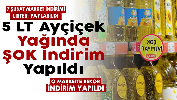 5 LT ayçiçek yağında ŞOK indirim yapıldı ! 7 Şubat market indirimi listesi paylaşıldı! O markette rekor indirim yapıldı
