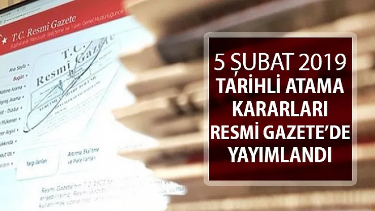 5 Şubat 2019 Tarihli Atama Kararları Resmi Gazete'de Yayımlandı