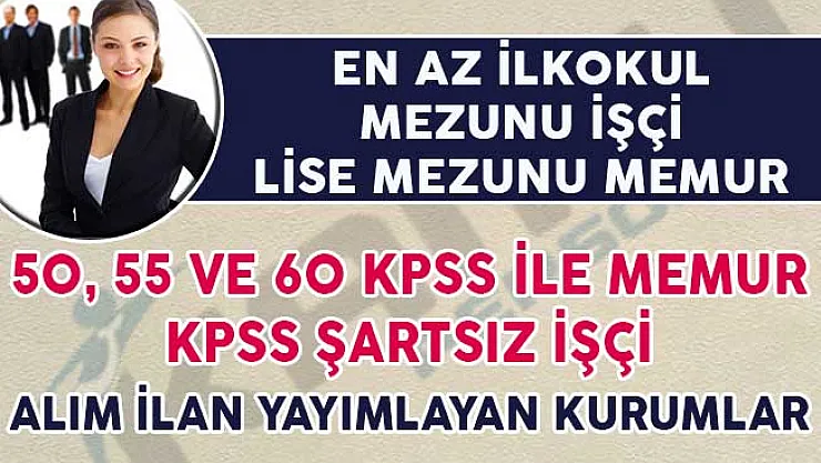50, 55 ve 60 KPSS Puanıyla Memur KPSS Şartsız İşçi Alımı Yapan Devlet Kurumları