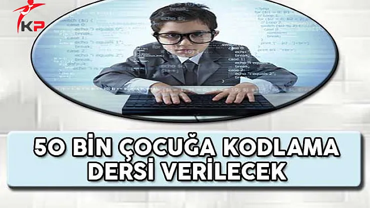 50 Bin Çocuğa Kodlama Dersi Verilecek !