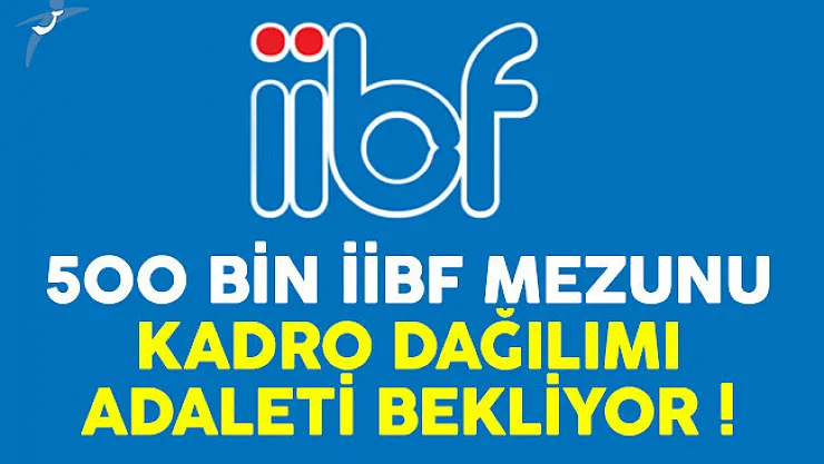 500 bin İİBF'li kadro dağılımı için imza kampanyası başlattı