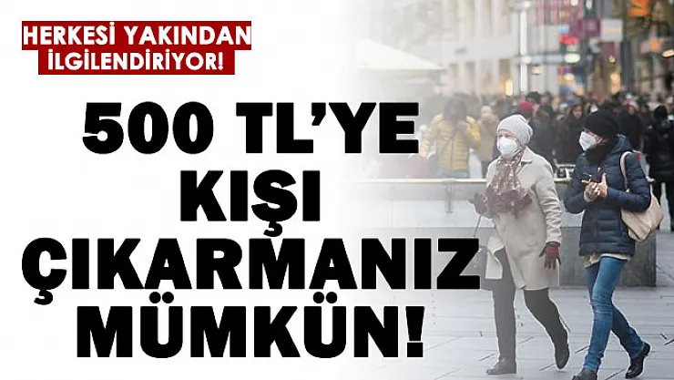 500 TL'ye kışı çıkartabilirsiniz!