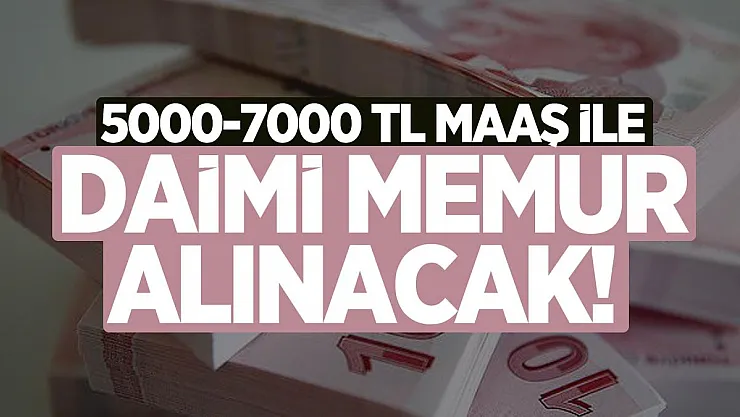 5000-7000 TL Maaş ile daimi memur alınacak!