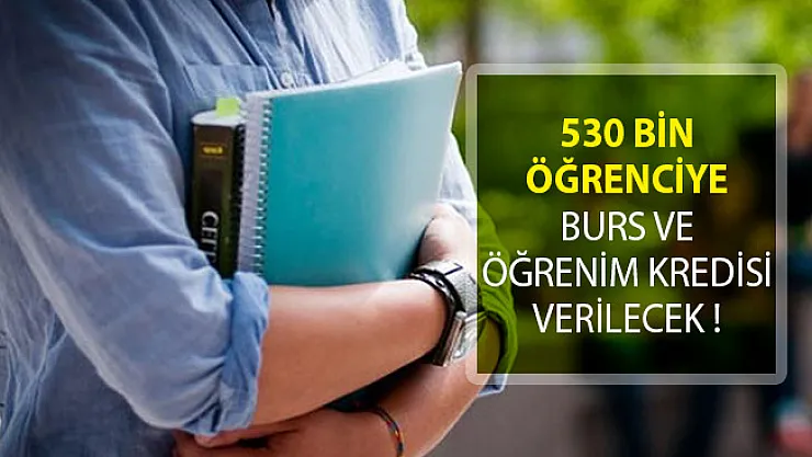 530 Bin Öğrenciye Burs ve Öğrenim Kredisi Verilecek!