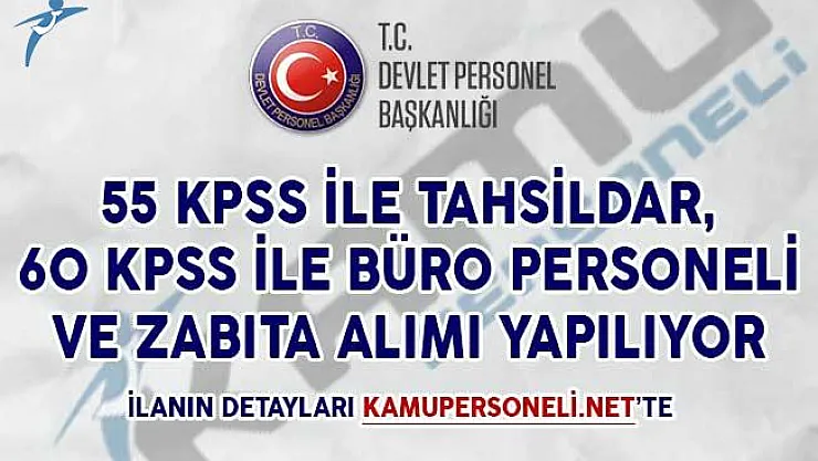 55 KPSS ile Tahsildar, 60 KPSS İle Büro Personeli ve Zabıta Alımı Yapılıyor