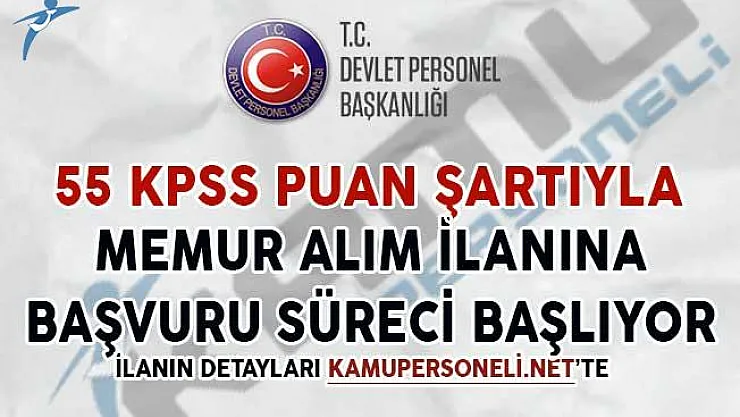 55 KPSS Puan Şartıyla Memur Alımı İçin Başvuru Süreci Başlıyor