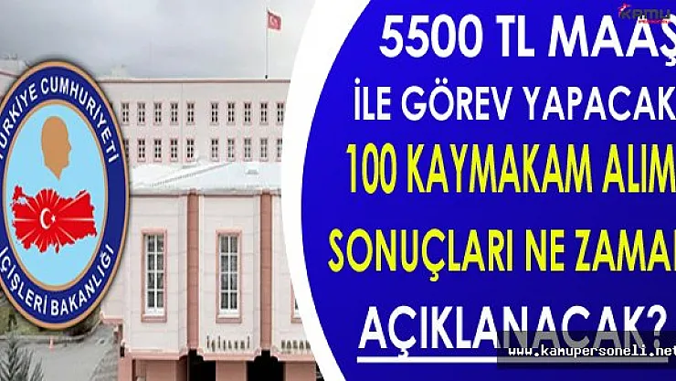 5500 TL Maaş İle Görev Yapacak 100 Kaymakam Alımı Sonuçları Ne Zaman Açıklanacak?
