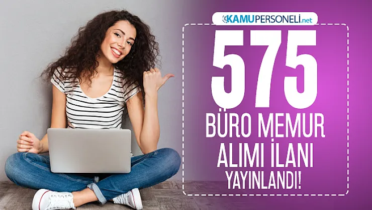 575 Büro memur alımı ilanı yayınlandı! İŞKUR üzerinden başvuru şartları açıklandı